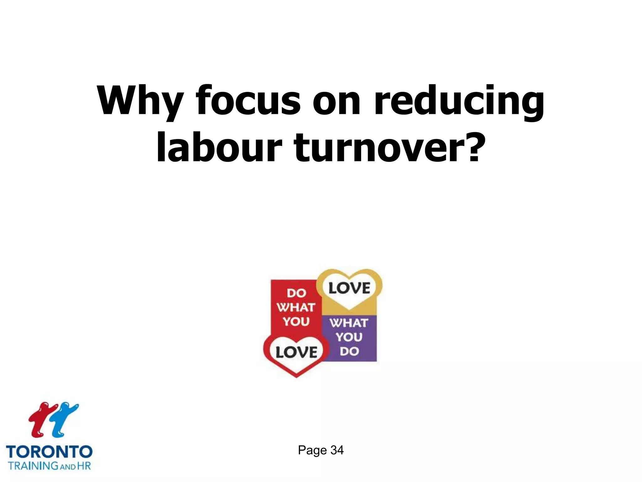 Why focus on reducing
  labour turnover?




         Page 34
 