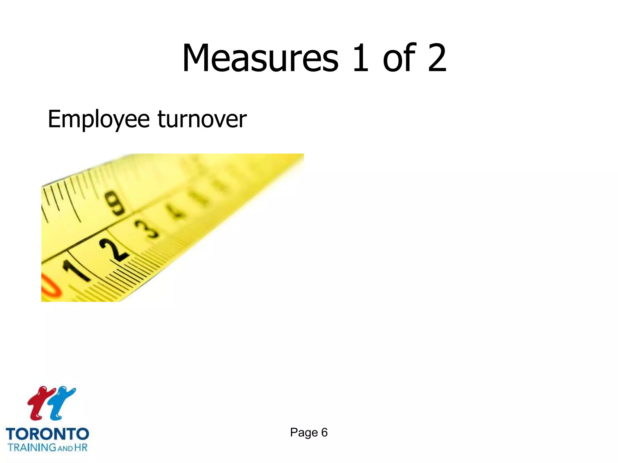Measures 1 of 2
Employee turnover




                    Page 6
 