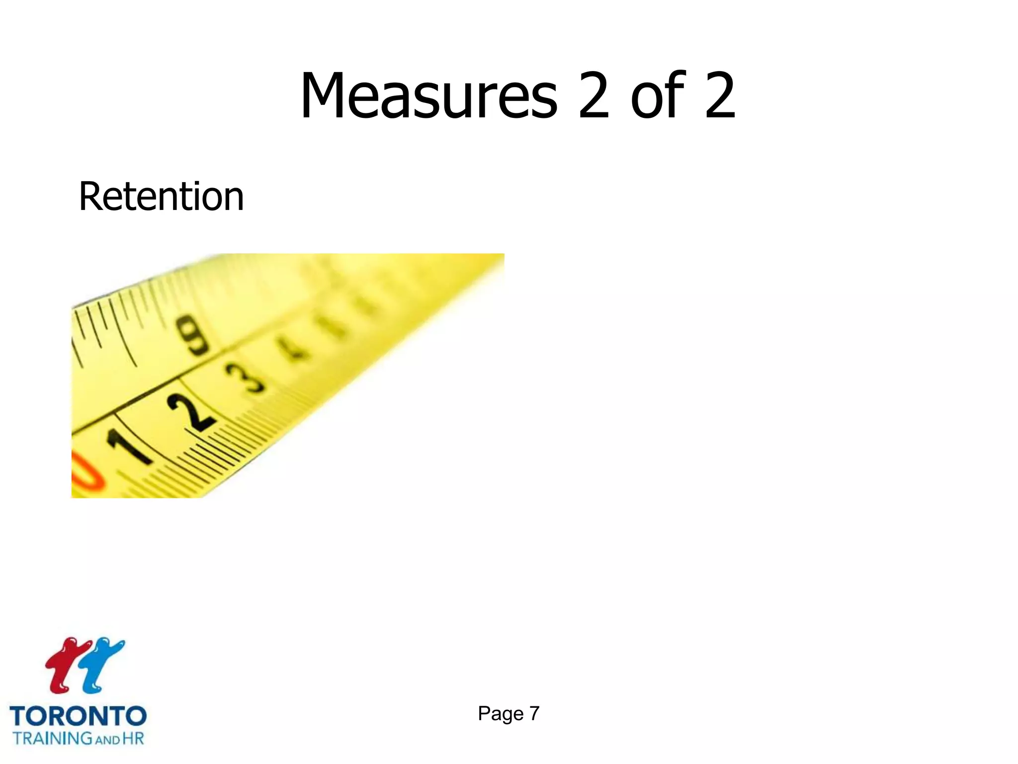 Measures 2 of 2
Retention




                  Page 7
 