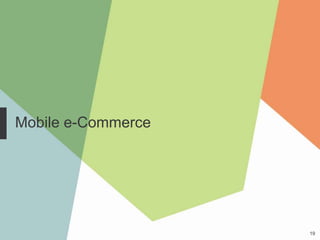 Mobile e-Commerce




                    19
 