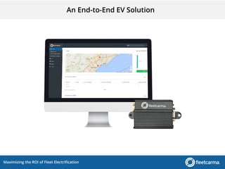 Maximizing the ROI of Fleet Electrification
An End-to-End EV Solution
 