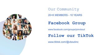 Facebook Group
www.facebook.com/groups/joinvbout
Follow our TikTok
www.tiktok.com/@vboutinc
20+K MEMBERS - 10 YEARS
Our Community
 