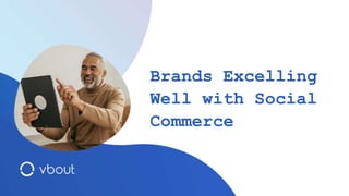 Brands Excelling
Well with Social
Commerce
 