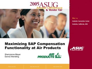 Maximizing SAP Compensation Functionality at Air Products Sherryanne Meyer Donna Wendling 