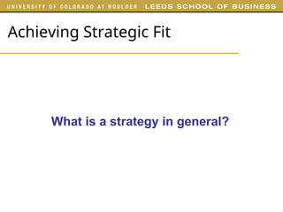 Achieving Strategic Fit
What is a strategy in general?
 