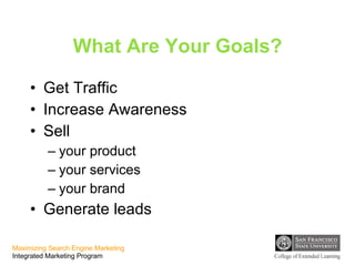 What Are Your Goals? Get Traffic Increase Awareness Sell  your product your services your brand Generate leads 