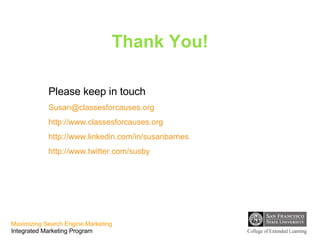 Thank You! Please keep in touch [email_address]   http://www. classesforcauses .org http://www.linkedin.com/in/susanbarnes http://www.twitter.com/susby 