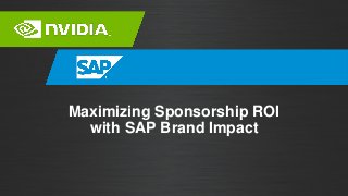 Maximizing Sponsorship ROI
with SAP Brand Impact
 
