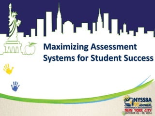 Maximizing Assessment 
Systems for Student Success 
 