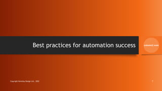 Best practices for automation success
Copyright Kemsley Design Ltd., 2022 7
 