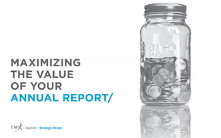 MAXIMIZING
THE VALUE
OF YOUR
ANNUAL REPORT/

   | Strategic Design   |1
 