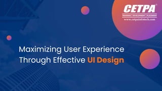 Maximizing User Experience
Through Effective UI Design
 