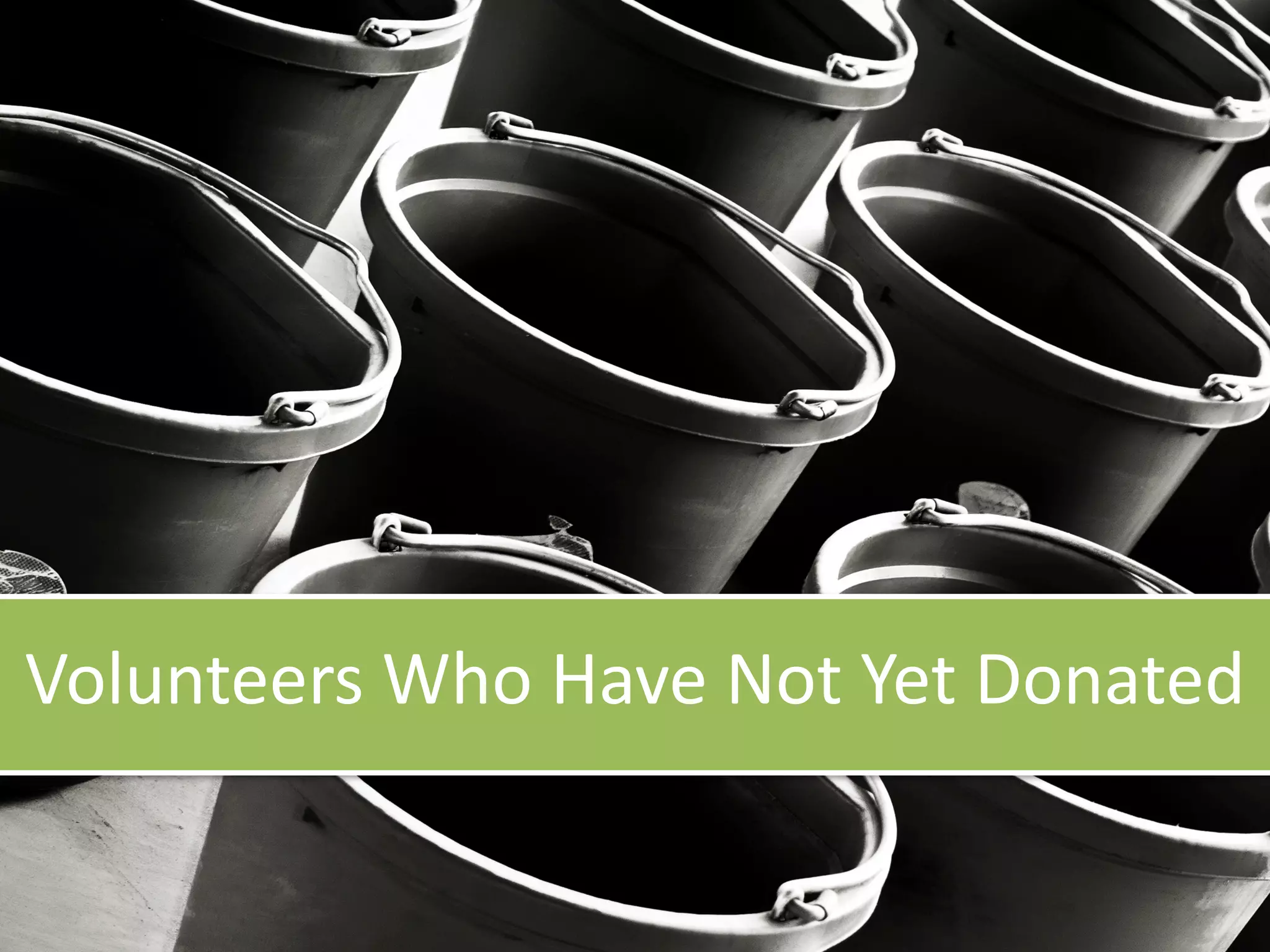 Data Segmentation
for stories that retain donors
Volunteers Who Have Not Yet Donated
 