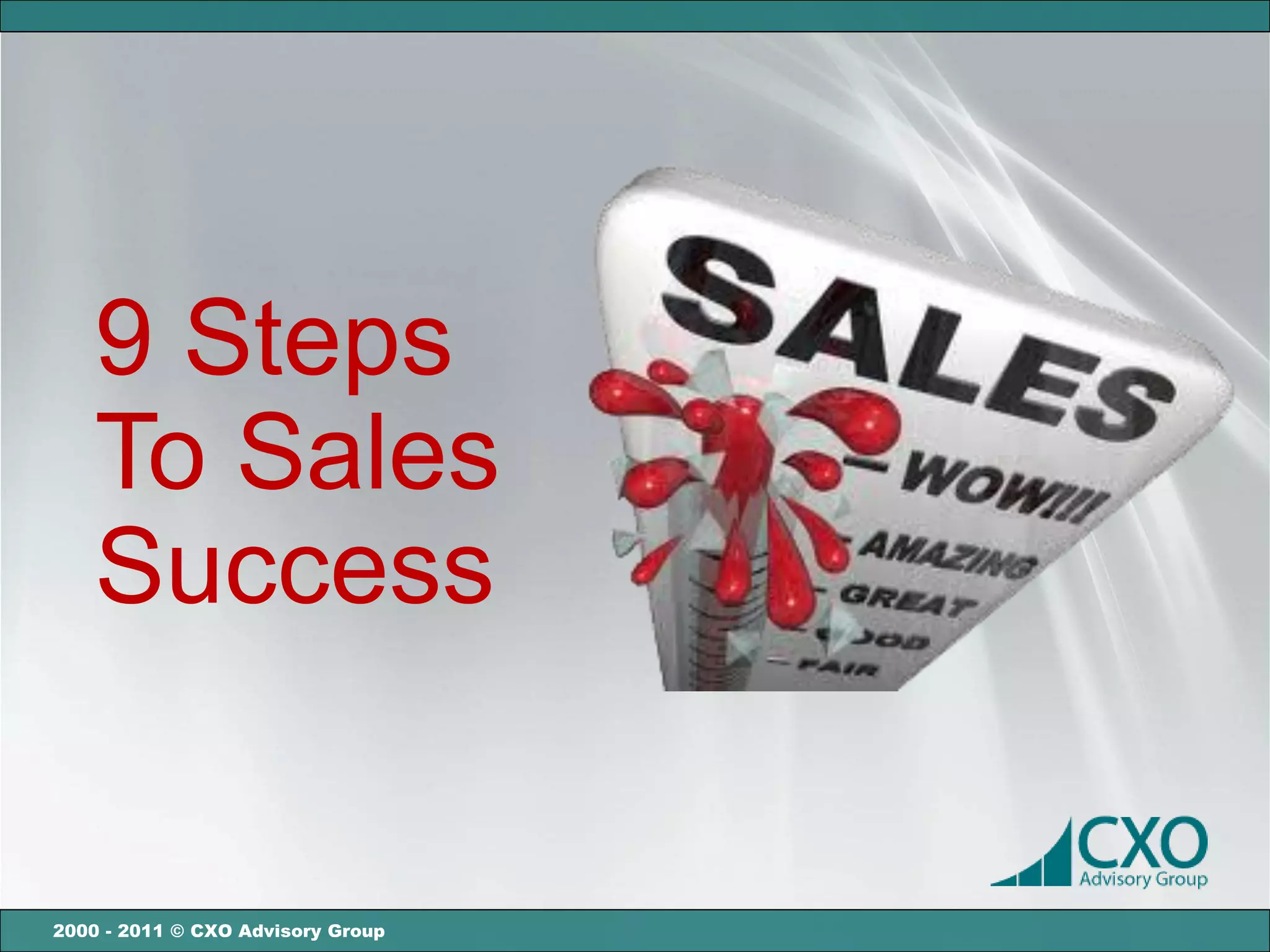 9 Steps
    To Sales
    Success


2000 - 2011 © CXO Advisory Group
 