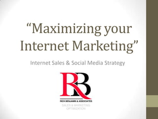 “Maximizing your Internet Marketing” Internet Sales & Social Media Strategy 