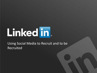 Using Social Media to Recruit and to be
Recruited
 