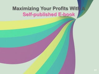 Maximizing Your Profits With A
   Self-published E-book




                                 01
 