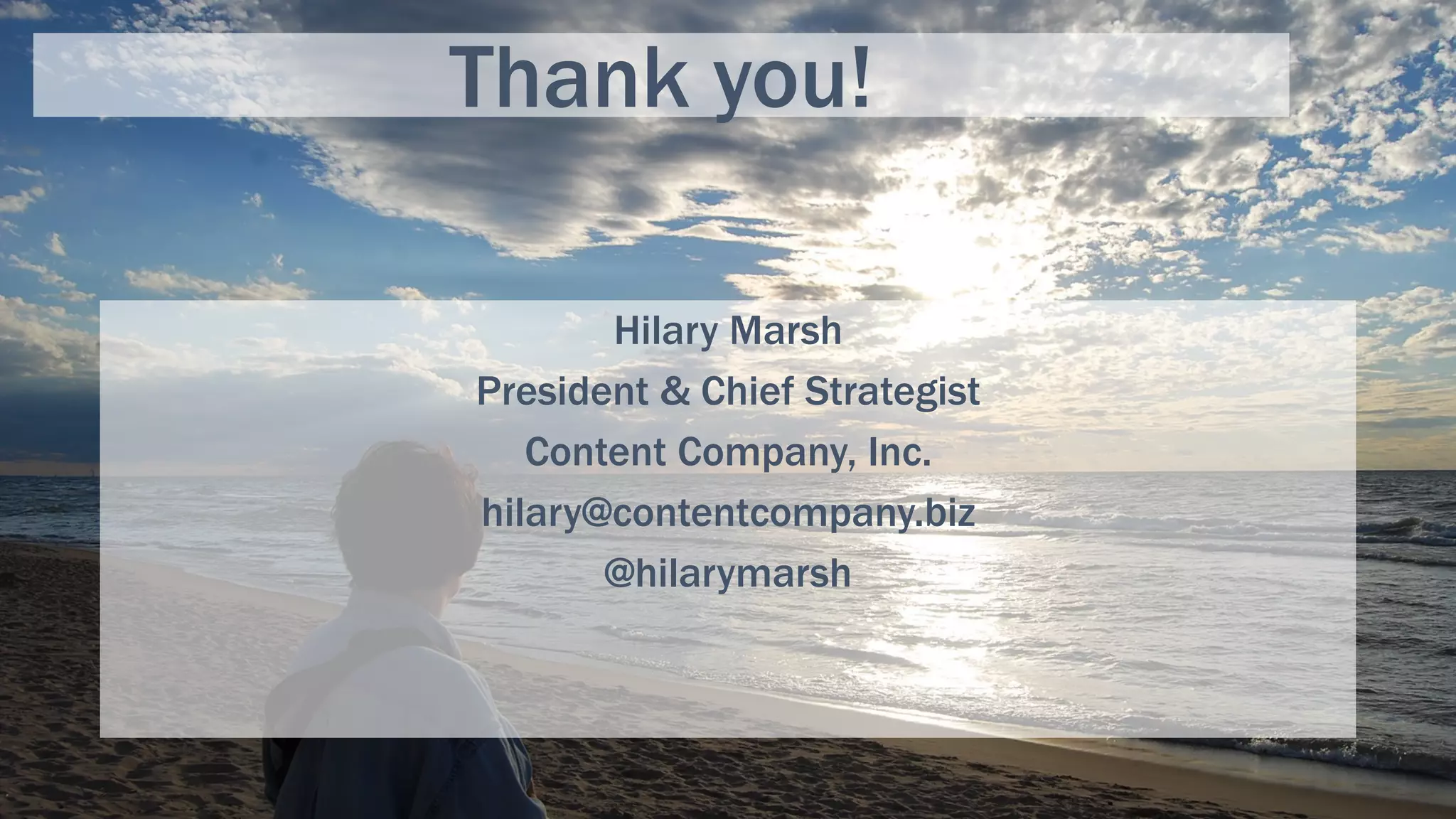 Thank you!
Hilary Marsh
President & Chief Strategist
Content Company, Inc.
hilary@contentcompany.biz
@hilarymarsh
 