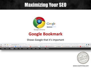 Maximizing Your SEO
www.coachmisty.com
Google Bookmark
Shows Google that it’s important
 