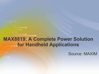 MAX8819: A Complete Power Solution for Handheld Applications ,[object Object]