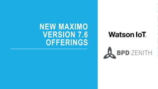NEW MAXIMO
VERSION 7.6
OFFERINGS
 
