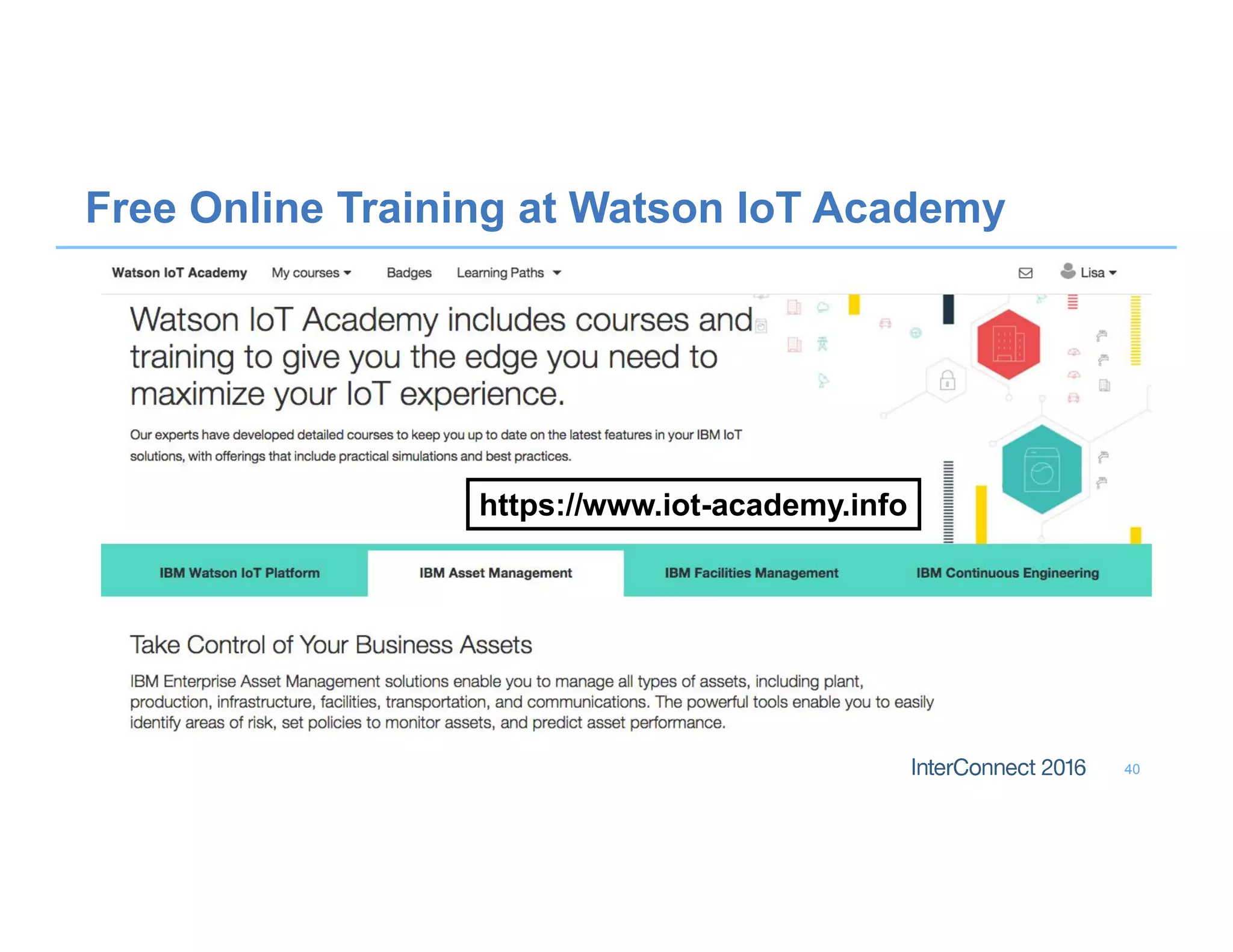 Free Online Training at Watson IoT Academy
40
https://www.iot-academy.info
 