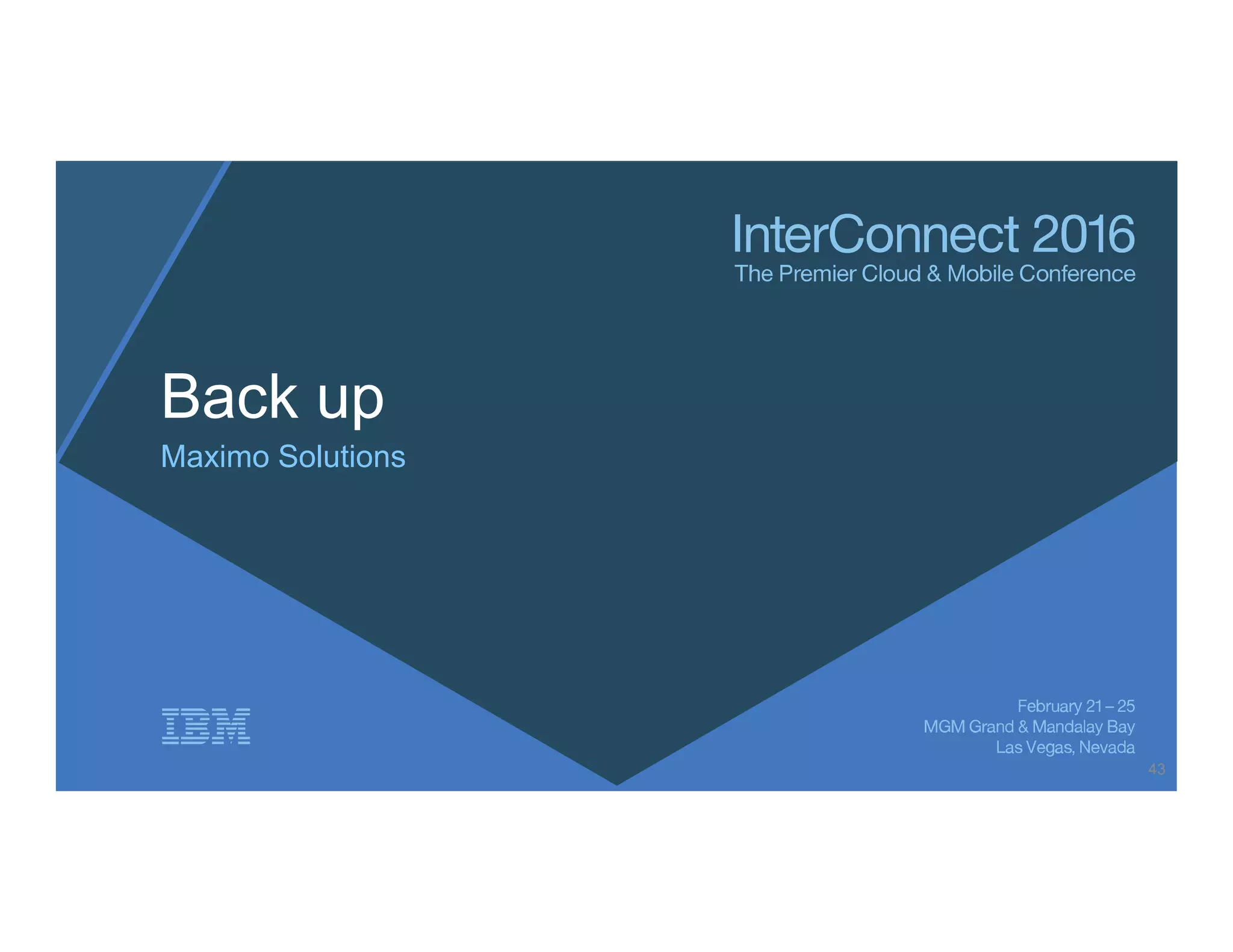 Back up
Maximo Solutions
43
 