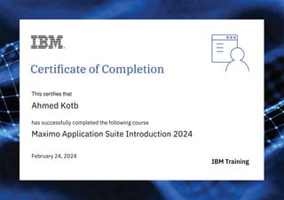 This certifies that
Ahmed Kotb
has successfully completed the following course
Maximo Application Suite Introduction 2024
February 24, 2024
Powered by TCPDF (www.tcpdf.org)
 