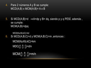 MCD(Ka;Kb;kC)=kd
MCM(Ka;Kb;kC)=km
MDC( 𝐴
𝑛
; 𝐵
𝑛
; 𝐶
𝑛
)=d/n
MCM( 𝐴
𝑛
; 𝐵
𝑛
; 𝐶
𝑛
)=m/n
 