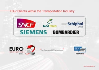 Our Clients within the Transportation Industry




                    “On Demand IT Solutions”



                                                 Euro Consulting EMEA • 6
 