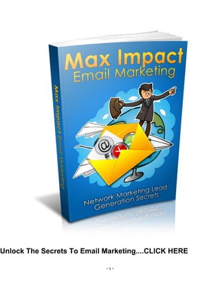 - 1 -
Unlock The Secrets To Email Marketing....CLICK HERE
 