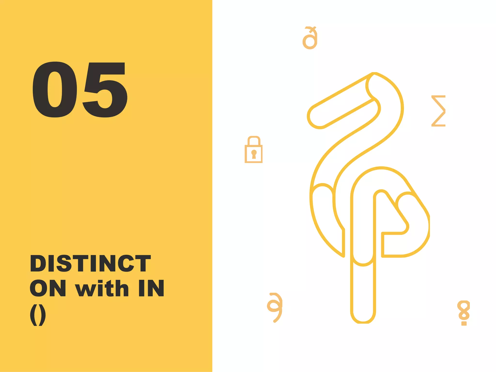 05
DISTINCT
ON with IN
()
 