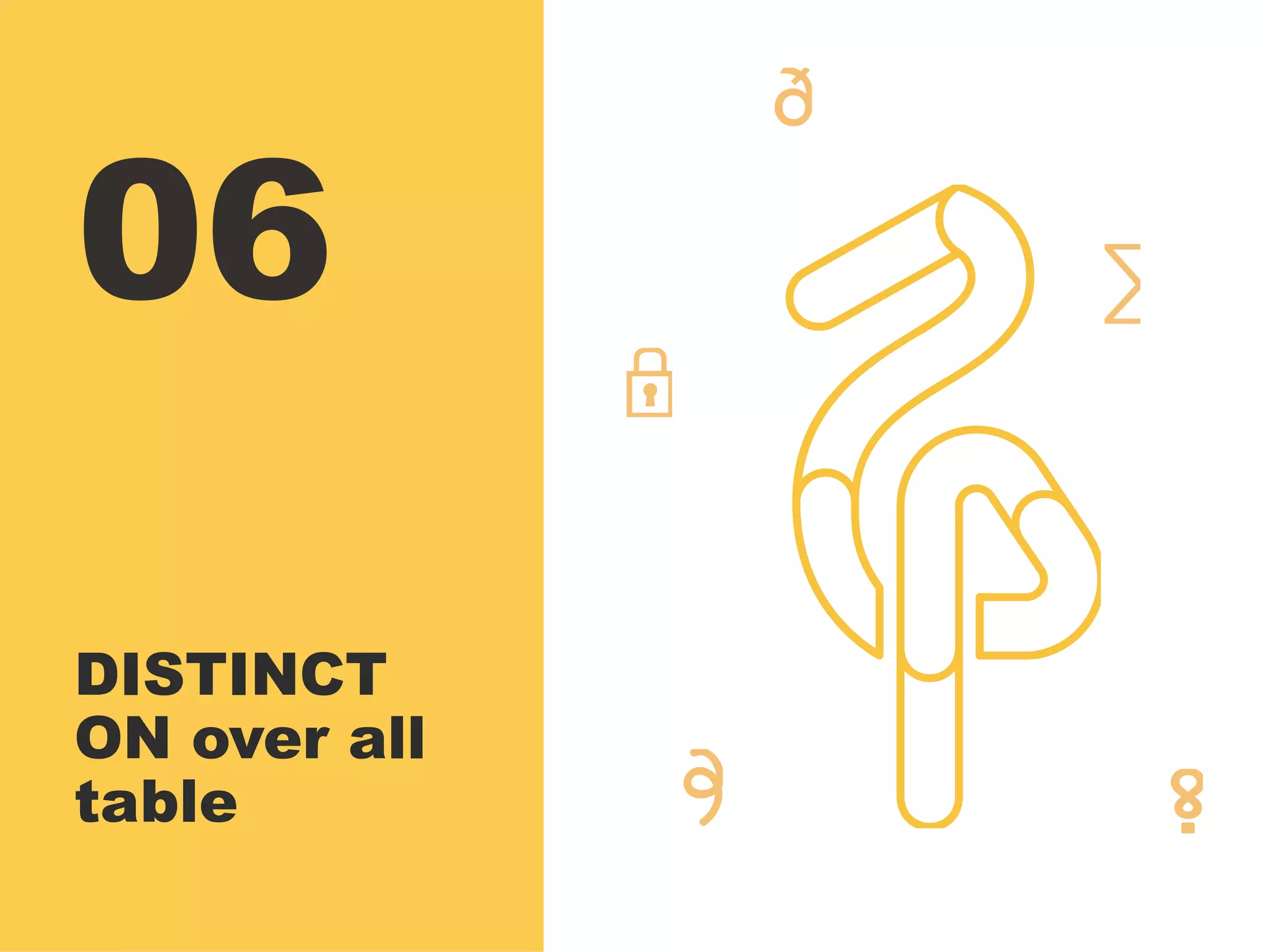 06
DISTINCT
ON over all
table
 