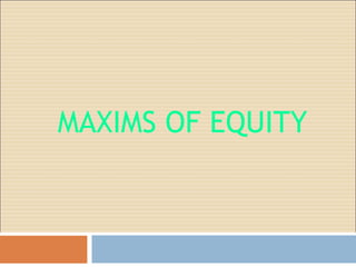 MAXIMS OF EQUITY
 