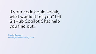 If your code could speak, what would it tell you? Let GitHub Copilot ...