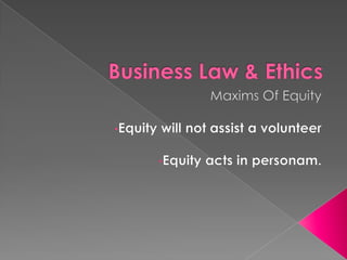 Business Law & Ethics Maxims Of Equity ,[object Object]