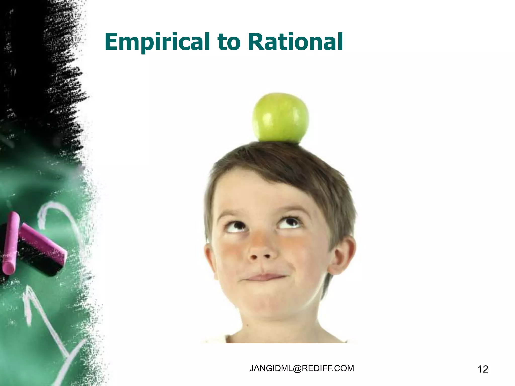 Empirical to Rational




            JANGIDML@REDIFF.COM   12
 