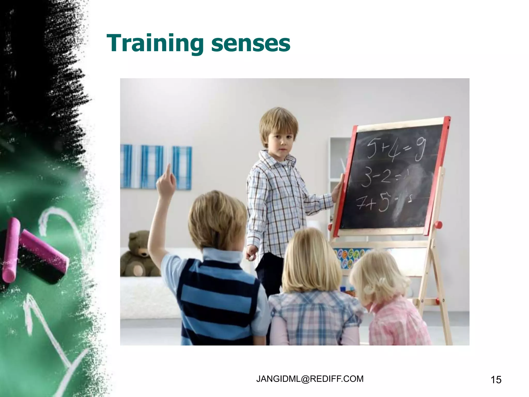 Training senses




            JANGIDML@REDIFF.COM   15
 