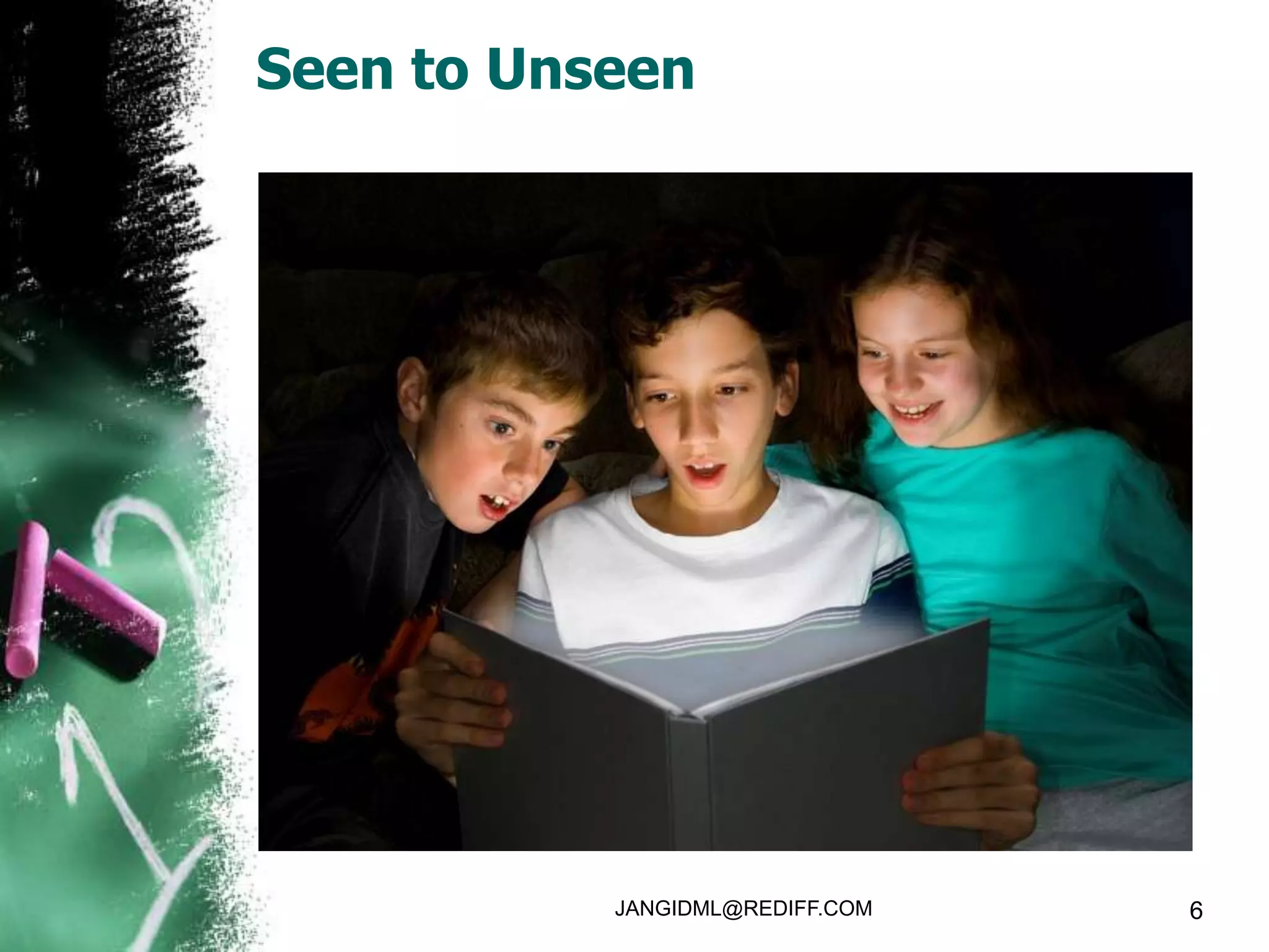 Seen to Unseen




           JANGIDML@REDIFF.COM   6
 