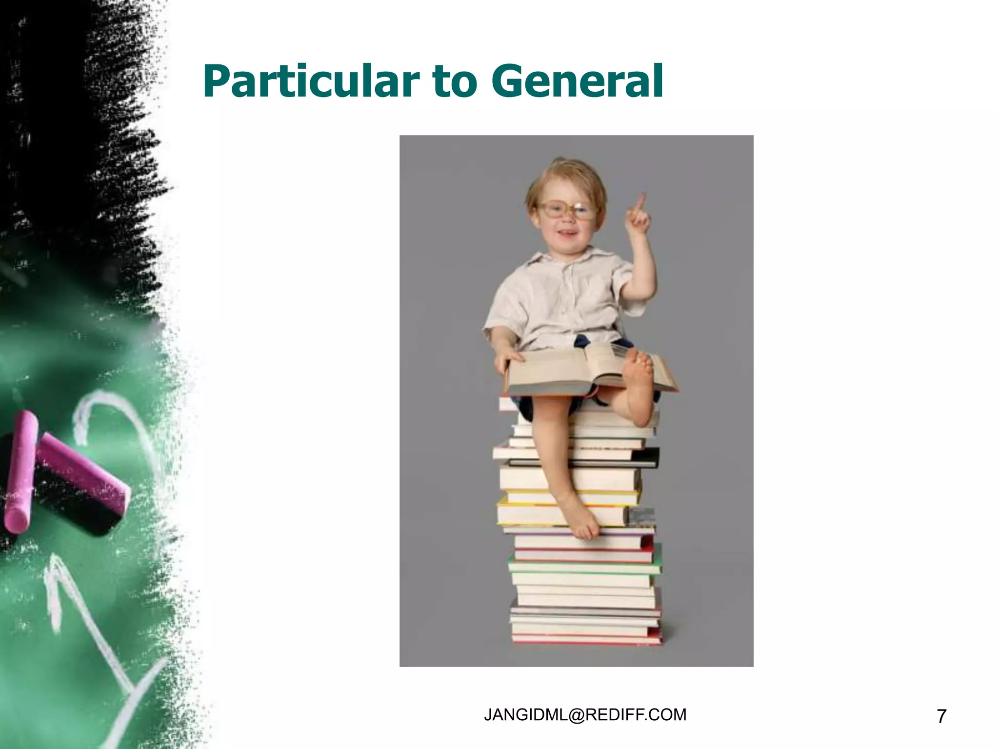 Particular to General




            JANGIDML@REDIFF.COM   7
 