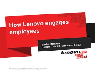 2014 LENOVO FOR HR LEADERS CONFERENCE; 12.06.2014; BA, SLOVAKIA;
ALL RIGHTS RESERVED, PLEASE DO NOT CHANGE CONTENT
 