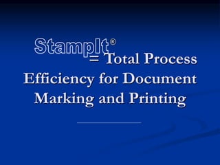 = Total Process
Efficiency for Document
Marking and Printing
 