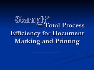 = Total Process Efficiency for Document Marking and Printing StampIt ® 