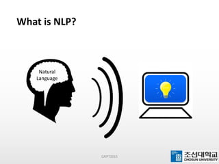 What is NLP?
CAIPT2015
Natural
Language
 