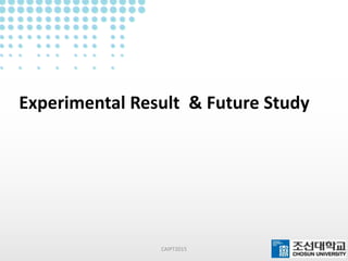 Experimental Result & Future Study
CAIPT2015
 