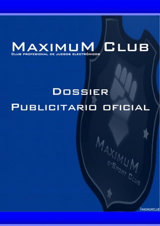 MaximuM Club
Club profesional de juegos electrónicos




     Dossier
Publicitario oficial
 
