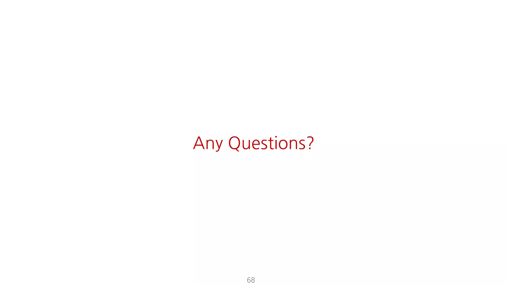 68
Any Questions?
 