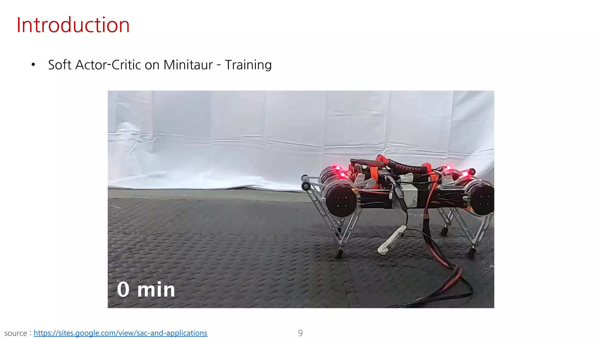 • Soft Actor-Critic on Minitaur ­ Training
9
Introduction
source : https://sites.google.com/view/sac-and-applications
 