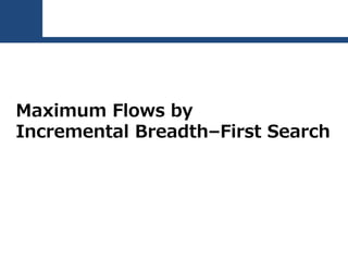 Maximum Flows by
Incremental Breadth–First Search
 
