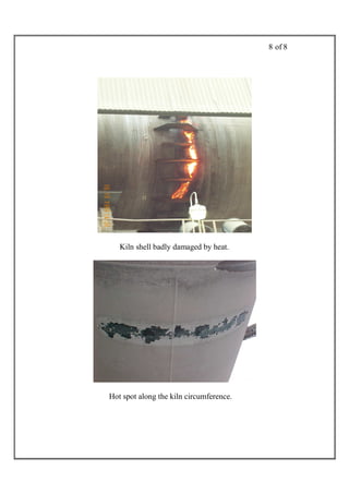 8 of 8




   Kiln shell badly damaged by heat.




Hot spot along the kiln circumference.
 